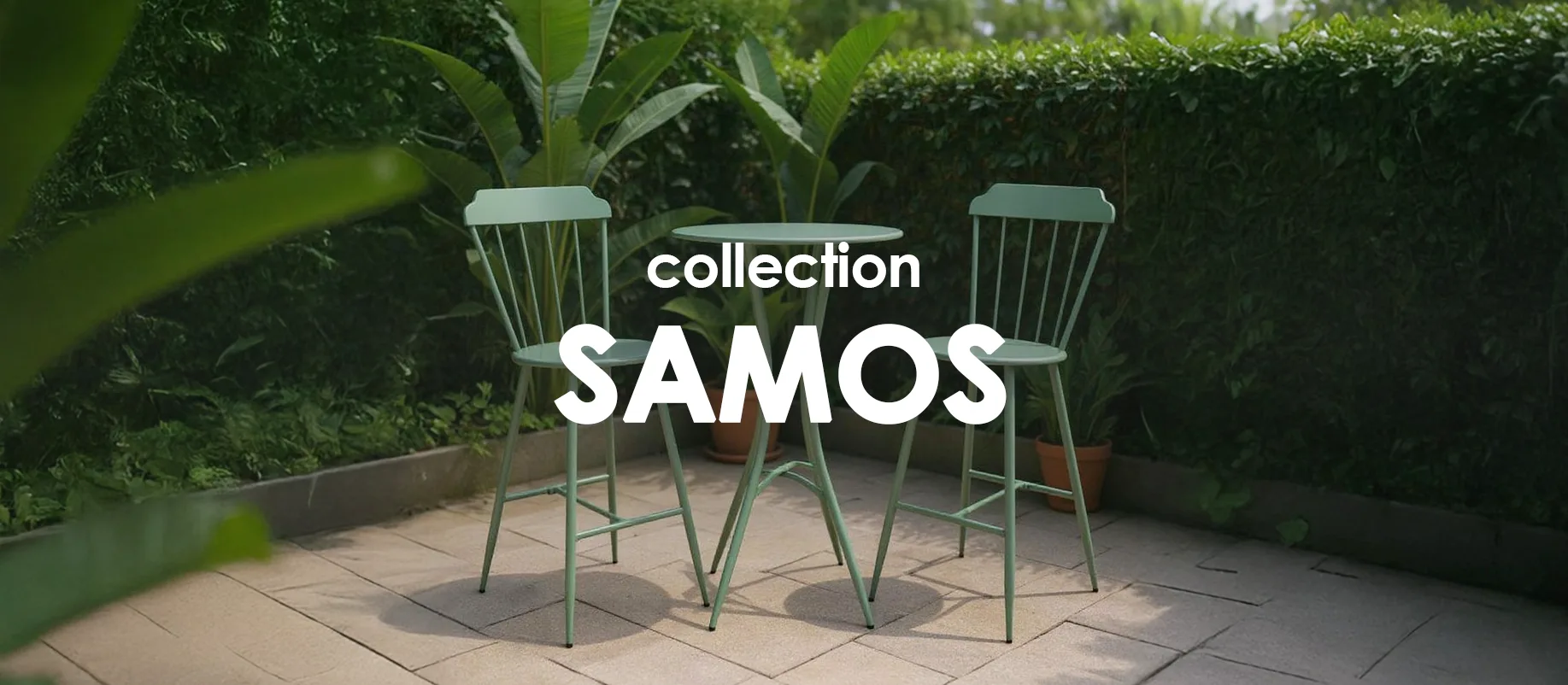 Collection Samos : evenenement shopping sur Jardindeco.com