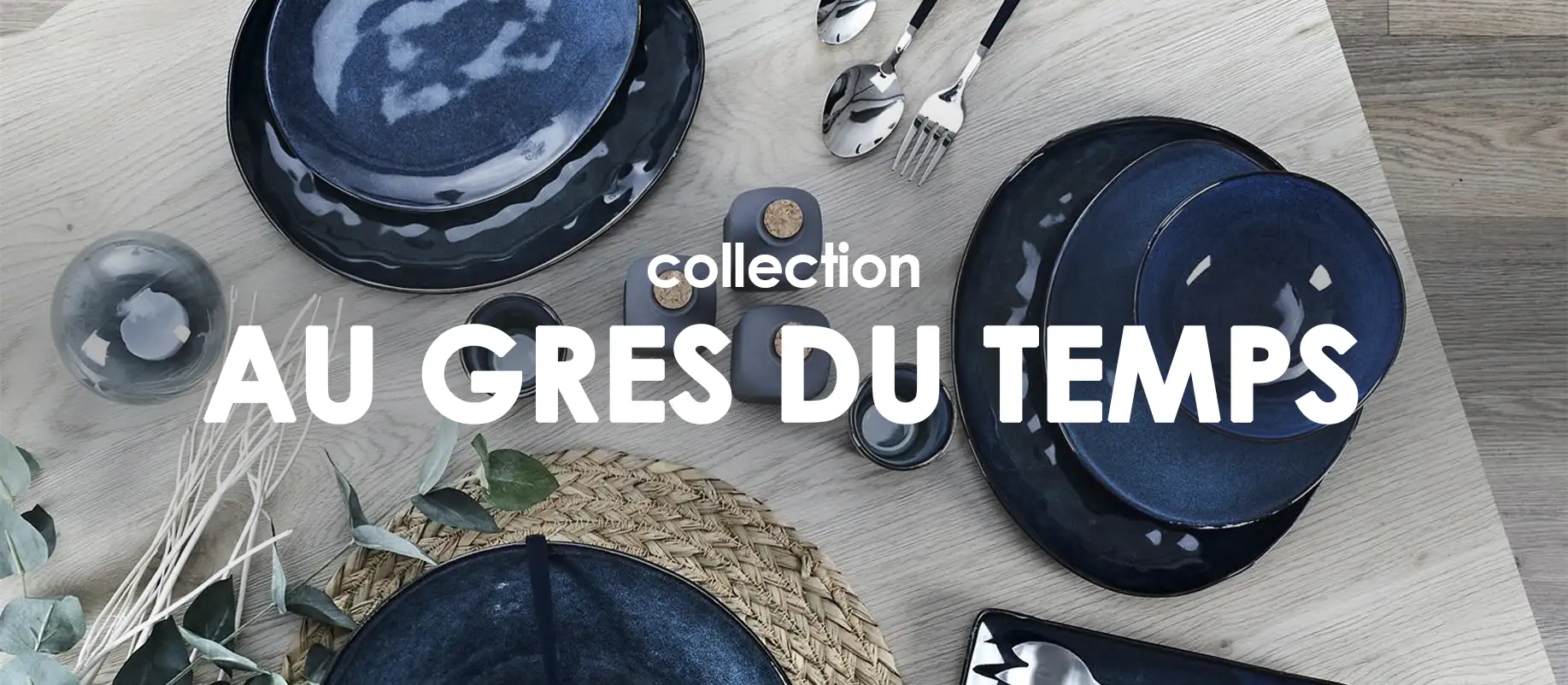 Collection Au grès du temps : Collection shopping sur Jardindeco.com