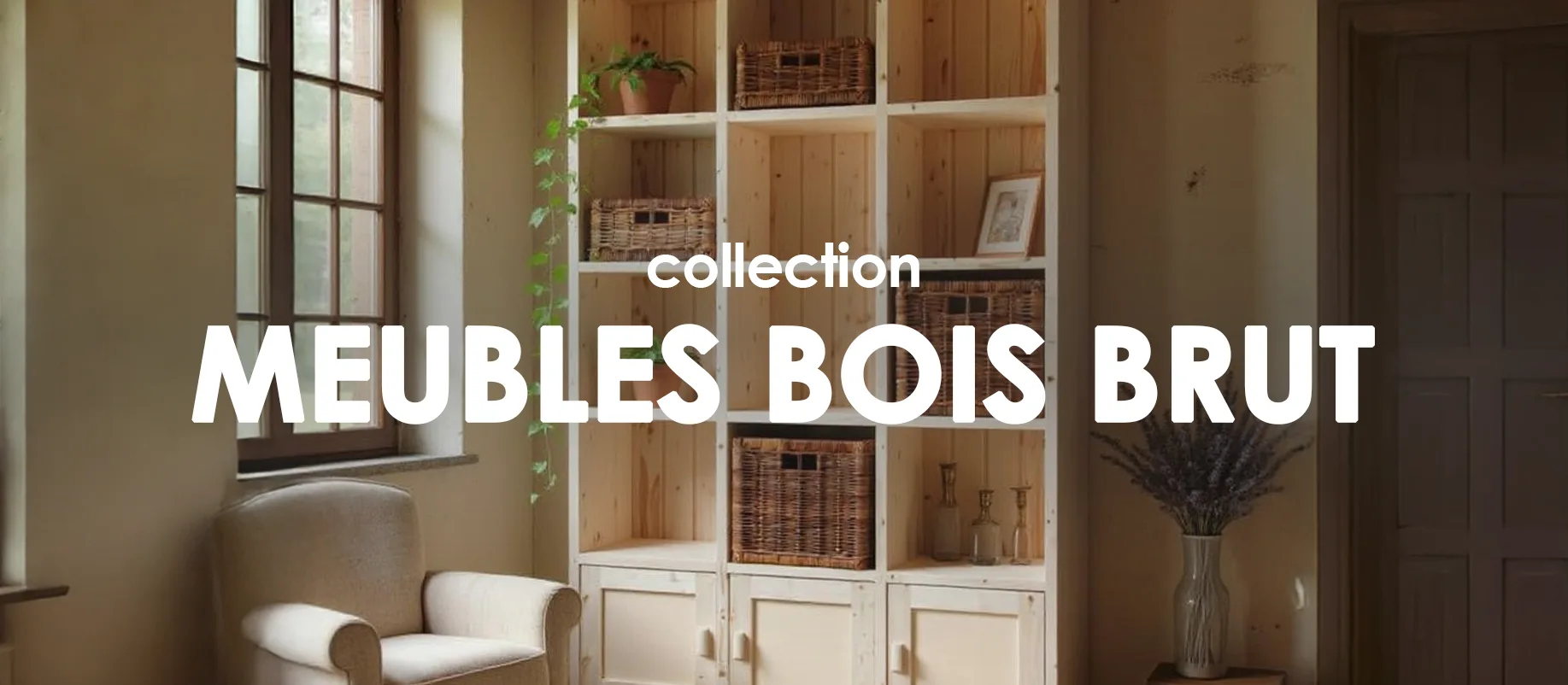 Collection meubles bois brut : Collection shopping sur Jardindeco.com